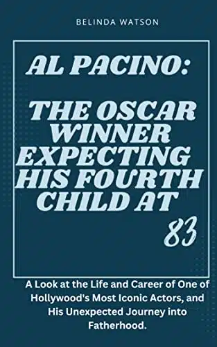 AL PACINO THE OSCAR WINNER EXPECTING HIS FOURTH CHILD AT A Look at the Life and Career of One of Hollywood's Most Iconic Actors, and His Unexpected Journey into Fatherhood.