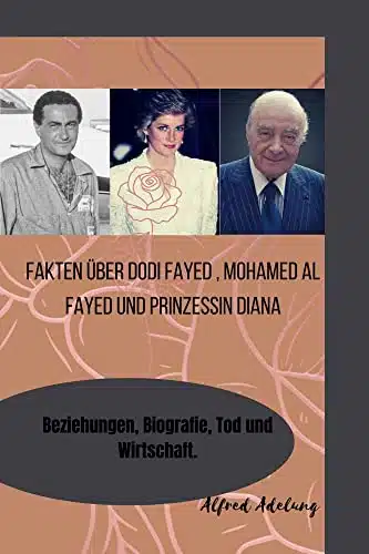Fakten Ã¼ber Dodi Fayed , Mohamed Al Fayed und Prinzessin Diana Beziehungen, Biografie, Tod und Wirtschaft. (German Edition)