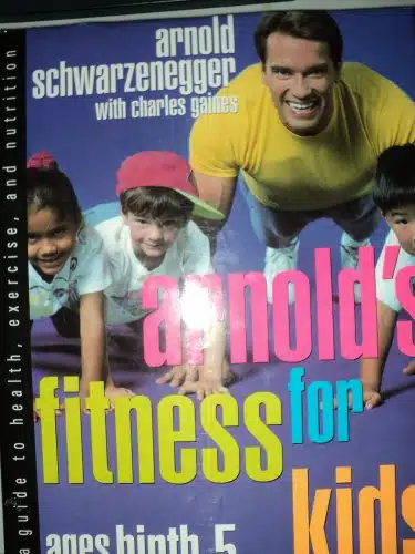Arnold's Fitness for Kids, Ages Birth to Five A Guide to Health, Exercise and Nutrition
