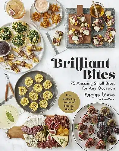 Brilliant Bites Amazing Small Bites for Any Occasion