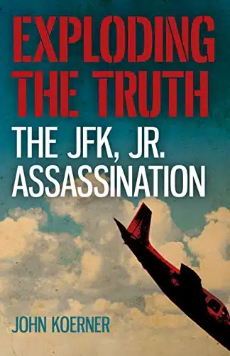 Exploding the Truth The JFK, Jr. Assassination