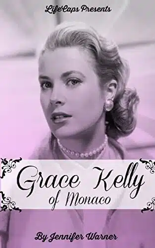 Grace Kelly of Monaco The Inspiring Story of How An American Film Star Became a Princess