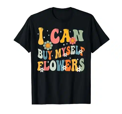 I Can Buy Myself Flowers Funny Self Love Valentine's Day T Shirt