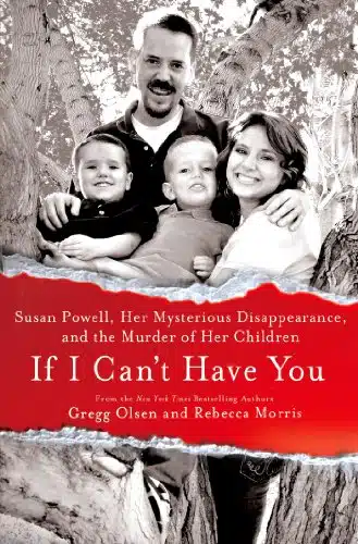If I Can't Have You Susan Powell, Her Mysterious Disappearance, and the Murder of Her Children