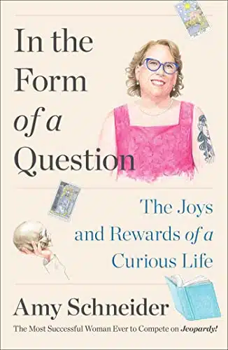 In the Form of a Question The Joys and Rewards of a Curious Life