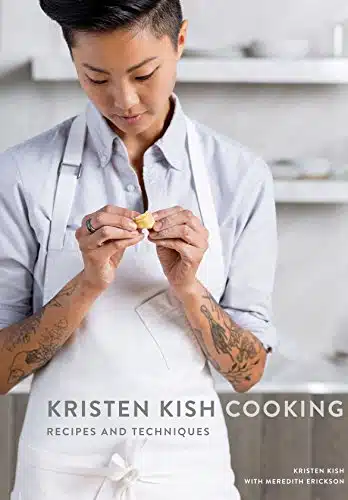 Kristen Kish Cooking Recipes and Techniques A Cookbook