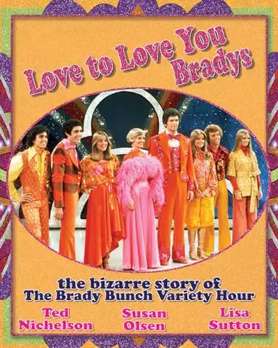 Love to Love You Bradys The Bizarre Story of The Brady Bunch Variety Hour