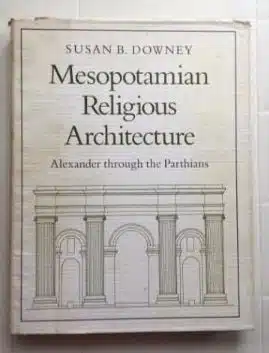 Mesopotamian Religious Architecture Alexander through the Parthians