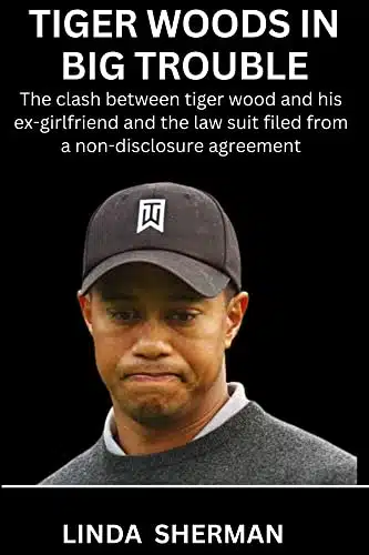 TIGER WOODS IN BIG TROUBLE The clash between tiger wood and his ex girlfriend and the law suit filed from a non disclosure agreement