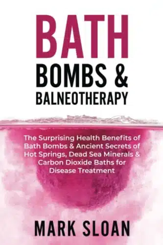 Bath Bombs & Balneotherapy The Surprising Health Benefits of Bath Bombs and Ancient Secrets of Hot Springs, Dead Sea Minerals and COBaths for ... Targeting Mitochondrial Dysfunction)