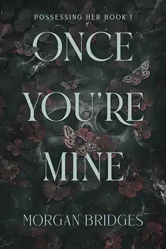 Once You're Mine A Dark Stalker Romance (Possessing Her Book )