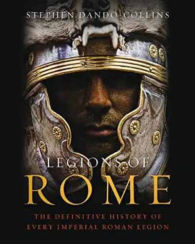 Legions of Rome The definitive history of every Roman legion